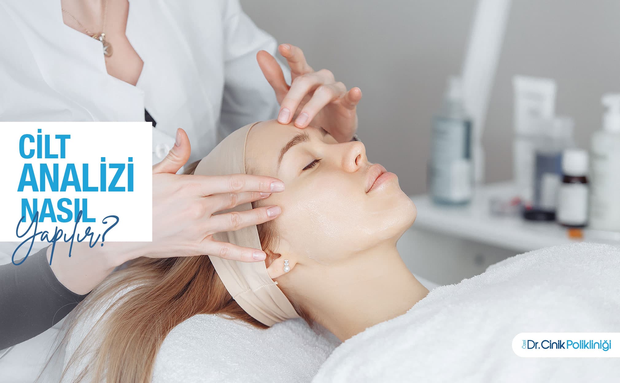 Cilt Analizi Nasıl Yapılır? Klinik ve Estetik Yaklaşımlarla Kapsamlı Bir İnceleme