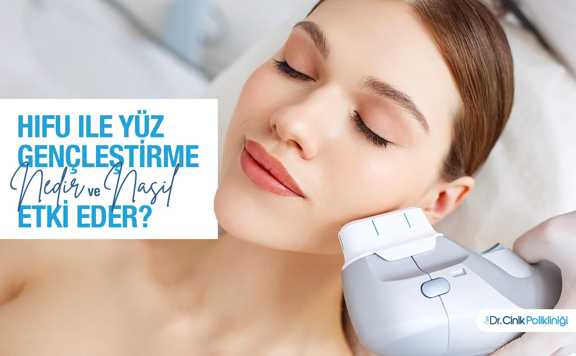 HIFU ile Yüz Gençleştirme Nedir ve Nasıl Etki Eder?